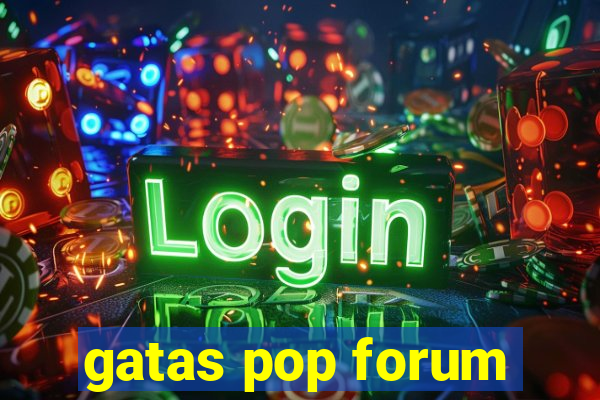 gatas pop forum